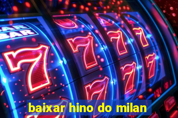 baixar hino do milan